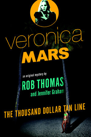 Veronica Mars: An Original Mystery by Rob Thomas by Rob Thomas and Jennifer Graham