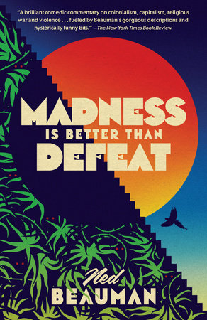 Madness Is Better Than Defeat by Ned Beauman