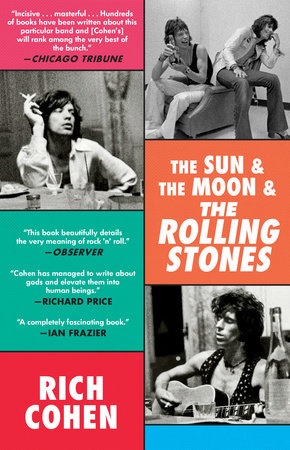 The Sun & The Moon & The Rolling Stones by Rich Cohen