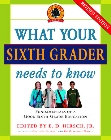 What Your Sixth Grader Needs to Know by E.D. Hirsch, Jr.