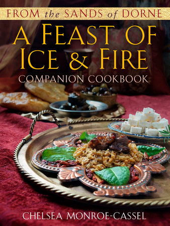 From the Sands of Dorne: A Feast of Ice & Fire Companion Cookbook by Chelsea Monroe-Cassel