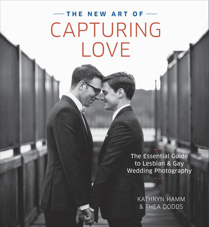 The New Art of Capturing Love by Kathryn Hamm and Thea Dodds