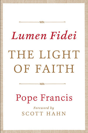 Lumen Fidei: The Light of Faith by Pope Francis
