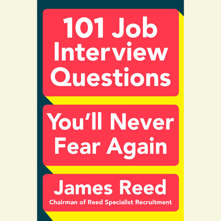 101 Job Interview Questions You'll Never Fear Again by James Reed