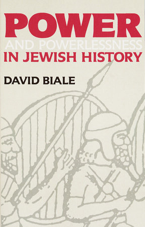 Power & Powerlessness in Jewish History by David Biale