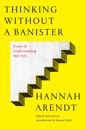 Thinking Without a Banister by Hannah Arendt