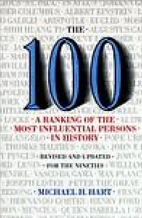 The 100: A Ranking Of The Most Influential Persons In History by Michael H. Hart