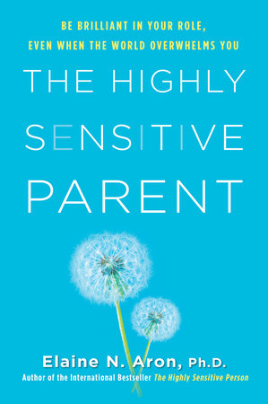 The Highly Sensitive Parent by Elaine N. Aron, Ph.D.