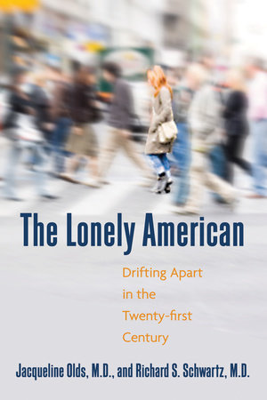The Lonely American by Jacqueline Olds, MD and Richard S. Schwartz, MD