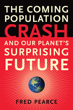The Coming Population Crash by Fred Pearce