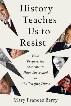 History Teaches Us to Resist by Mary Frances Berry