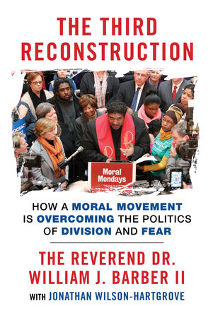 The Third Reconstruction by The Reverend Dr. William J. Barber II and Jonathan Wilson-Hartgrove