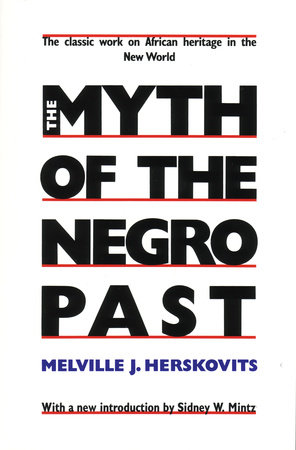 The Myth of The Negro Past by Melville Herskovits