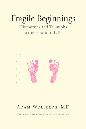Fragile Beginnings by Adam Wolfberg, MD