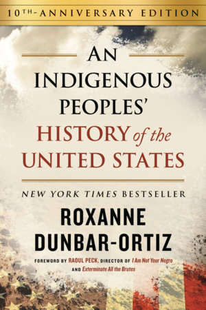 An Indigenous Peoples' History of the United States by Roxanne Dunbar-Ortiz