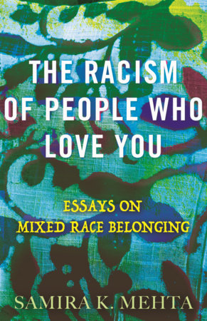 The Racism of People Who Love You by Samira Mehta