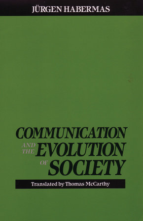 Communication and the Evolution of Society by Juergen Habermas