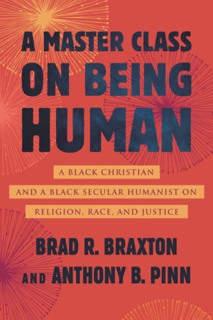 A Master Class on Being Human by Anthony Pinn and Brad Braxton