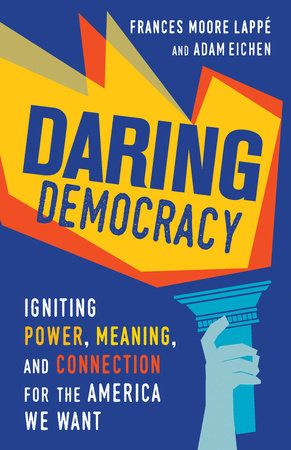 Daring Democracy by Frances Moore Lappé and Adam Eichen