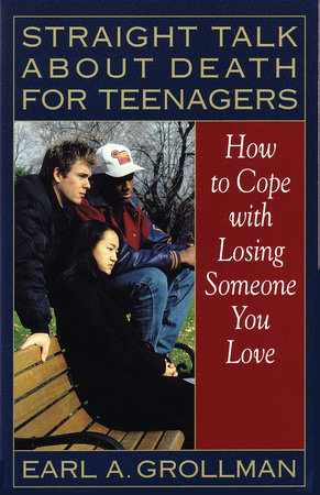 Straight Talk about Death for Teenagers by Earl A. Grollman