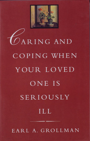 Caring and Coping When Your Loved One is Seriously Ill by Earl A. Grollman