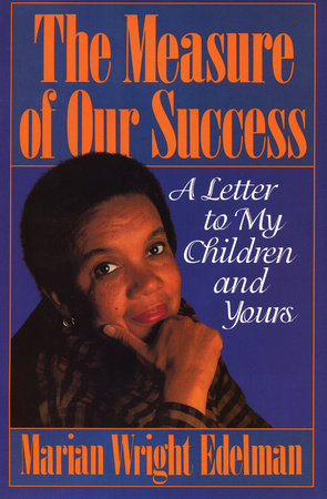 The Measure of Our Success by Marian Wright Edelman