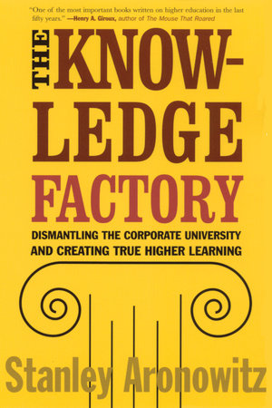 The Knowledge Factory by Stanley Aronowitz