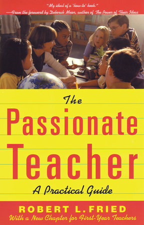 The Passionate Teacher by Robert Fried and Robert L. Fried