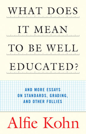 What Does It Mean to Be Well Educated? by Alfie Kohn