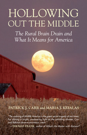 Hollowing Out the Middle by Patrick J. Carr and Maria J. Kefalas