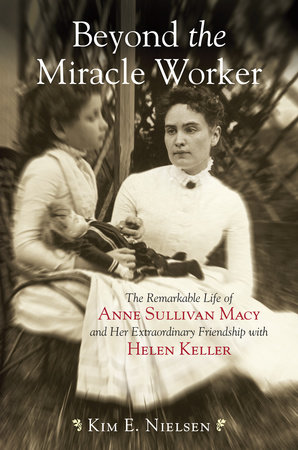 Beyond the Miracle Worker by Kim E. Nielsen