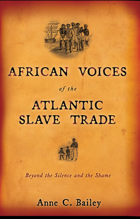 African Voices of the Atlantic Slave Trade by Anne Bailey