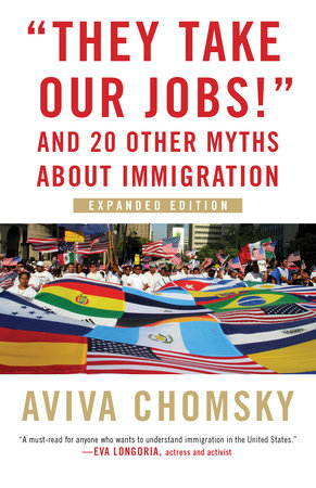 "They Take Our Jobs!" by Aviva Chomsky