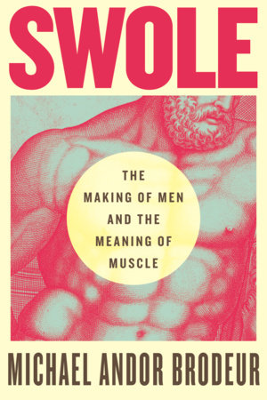 Swole by Michael Andor Brodeur