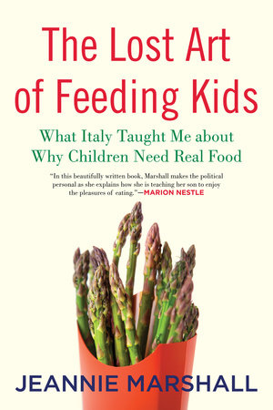 The Lost Art of Feeding Kids by Jeannie Marshall