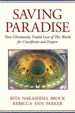 Saving Paradise by Rebecca Ann Parker and Rita Nakashima Brock