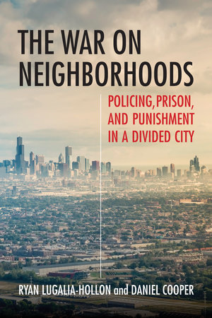 The War on Neighborhoods by Ryan Lugalia-Hollon and Daniel Cooper
