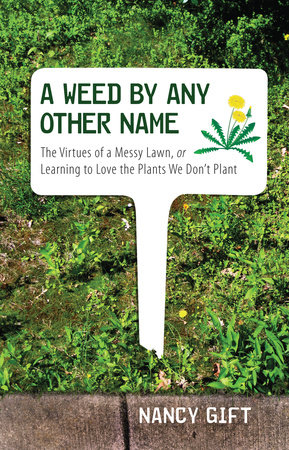 A Weed by Any Other Name by Nancy Gift
