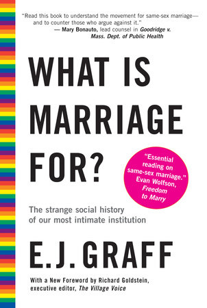 What Is Marriage For? by E.J. Graff