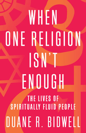 When One Religion Isn't Enough by Duane R. Bidwell
