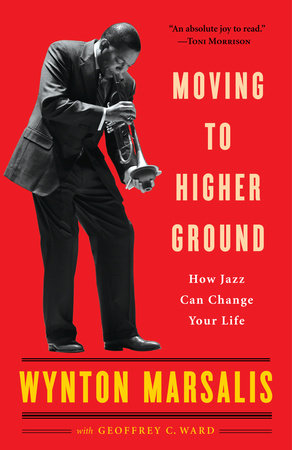 Moving to Higher Ground by Wynton Marsalis and Geoffrey Ward