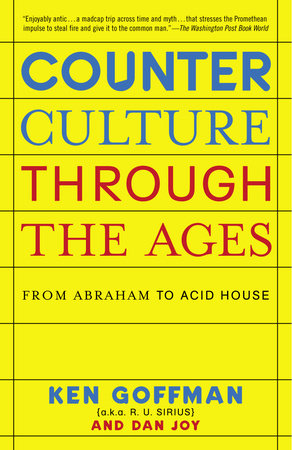Counterculture Through the Ages by Ken Goffman and Dan Joy