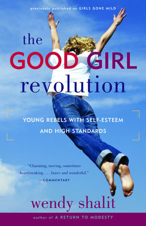 The Good Girl Revolution by Wendy Shalit