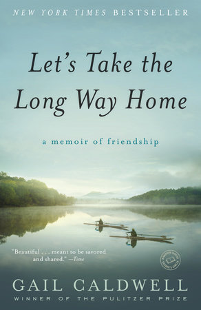 Let's Take the Long Way Home by Gail Caldwell