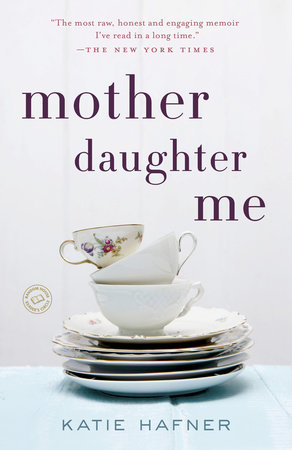 Mother Daughter Me by Katie Hafner