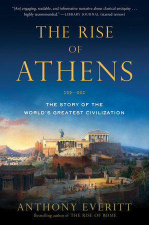 The Rise of Athens by Anthony Everitt