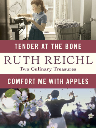 Comfort Me with Apples and Tender at the Bone: Two Culinary Treasures by Ruth Reichl