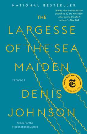 The Largesse of the Sea Maiden by Denis Johnson