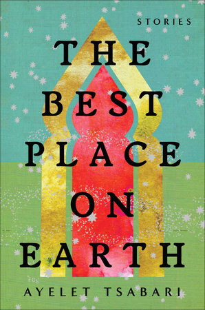 The Best Place on Earth by Ayelet Tsabari