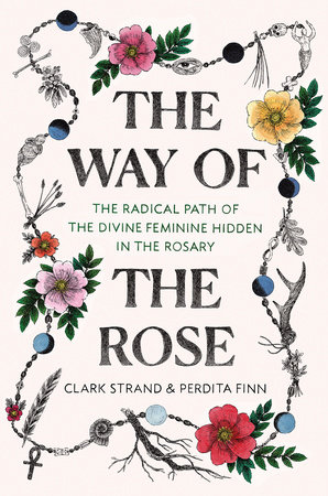 The Way of the Rose by Clark Strand and Perdita Finn